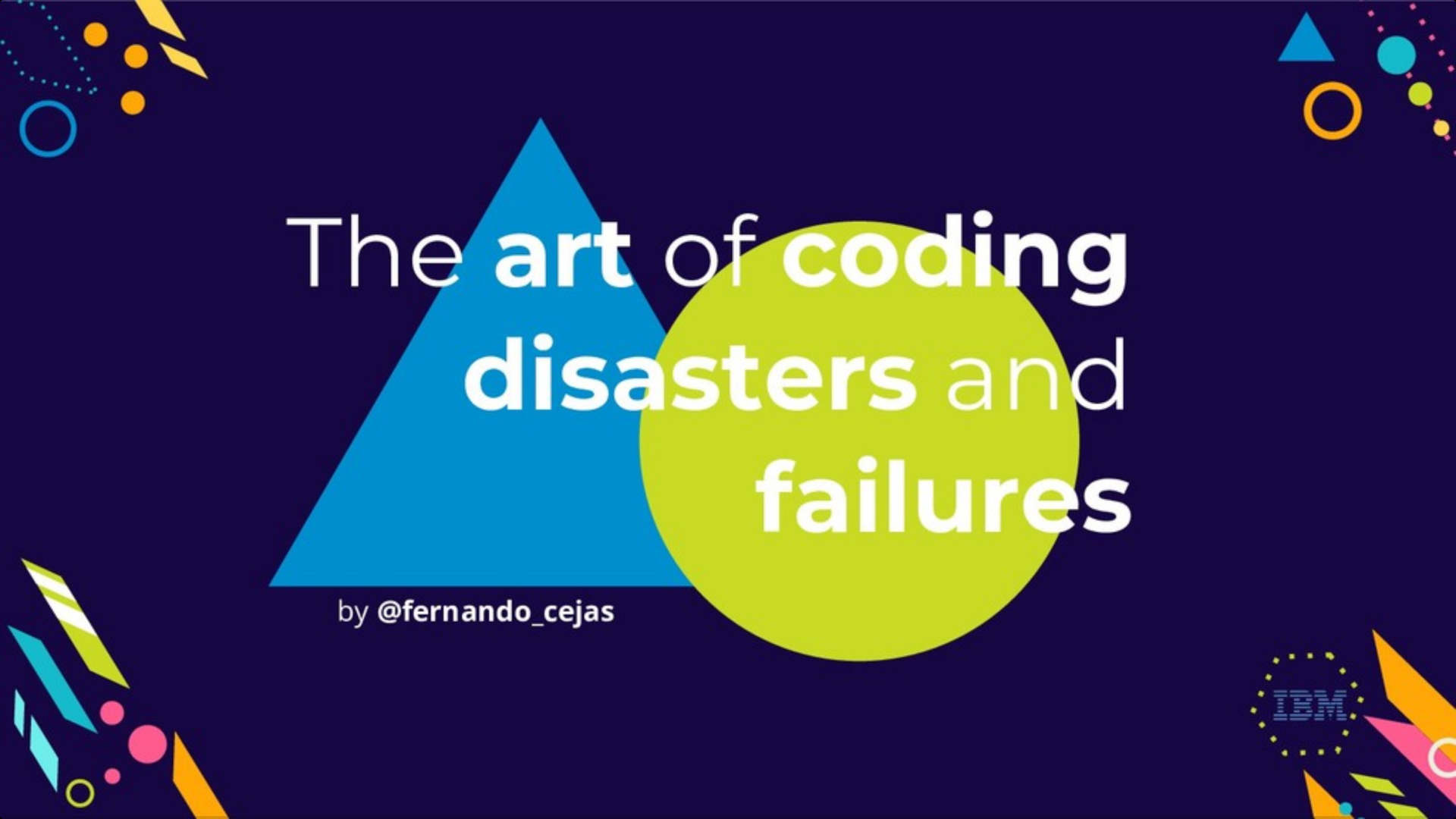 The Art of Coding Disasters and Failures.